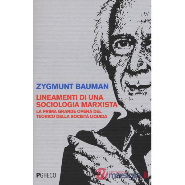 Lineamenti di una sociologia marxista. La prima grande opera del teorico della società liquida