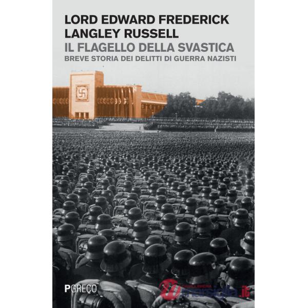 Flagello della svastica. Breve storia dei delitti di guerra nazisti (Il)
