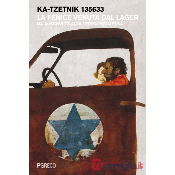 Fenice venuta dal lager. Da Auschwitz alla terra promessa (La)
