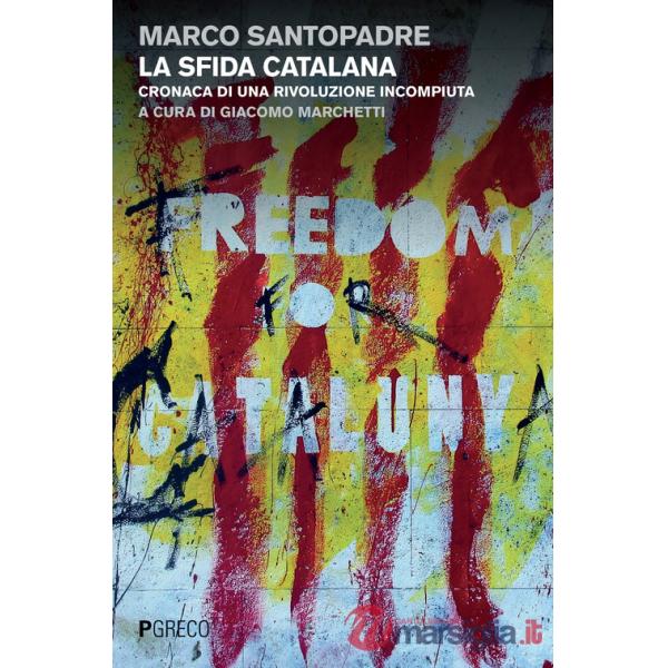Sfida catalana. Cronaca di una rivoluzione incompiuta (La)