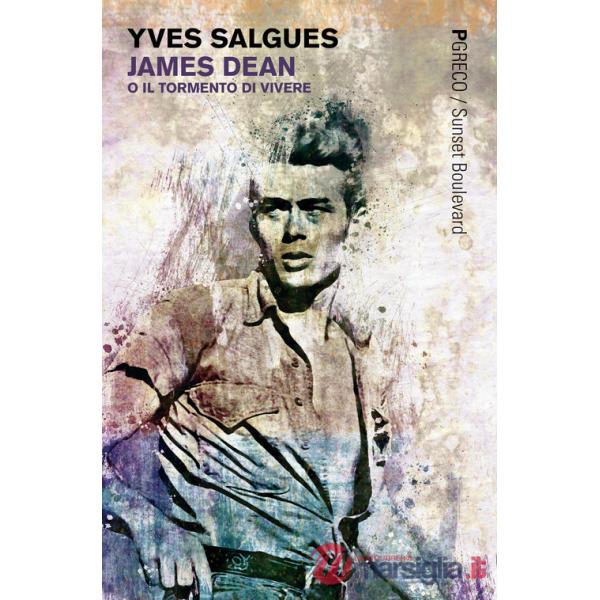 James Dean o il tormento di vivere