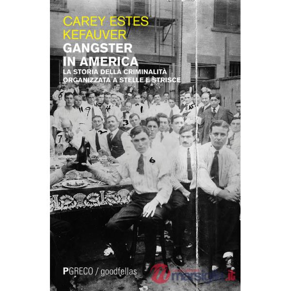 Gangster in America. La storia della criminalità organizzata a stelle e strisce