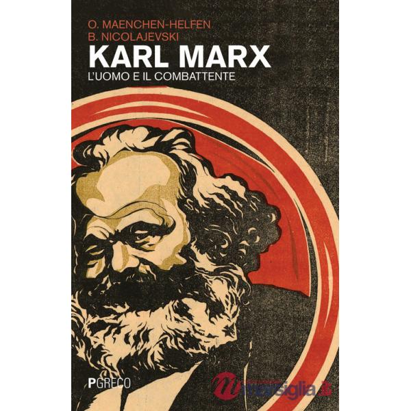 Karl Marx. L'uomo e il combattente