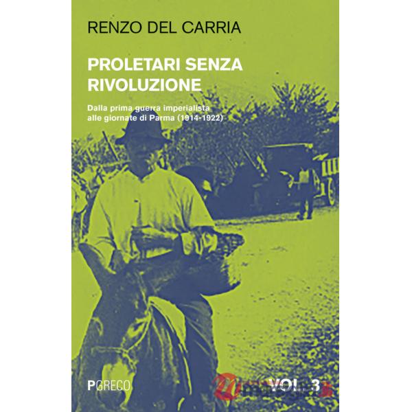 Proletari senza rivoluzione. Vol. 3: Dalla prima guerra imperialista alle giornate di Parma (1914-1922)