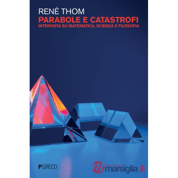 Parabole e catastrofi. Intervista su matematica, scienza e filosofia