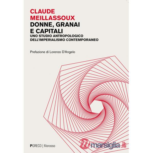 Donne, granai e capitali. Uno studio antropologico dell'imperialismo contemporaneo