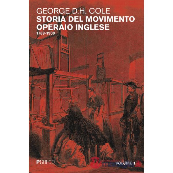 Storia del movimento operaio inglese. Vol. 1: 1789-1900