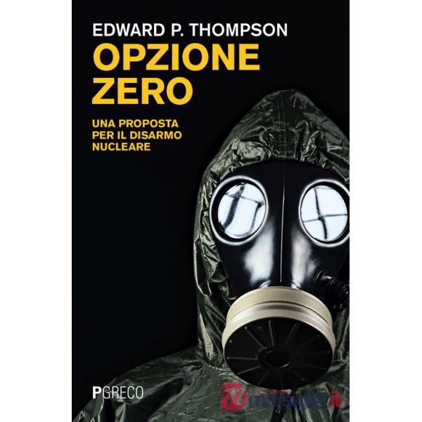 Opzione zero. Una proposta per il disarmo nucleare