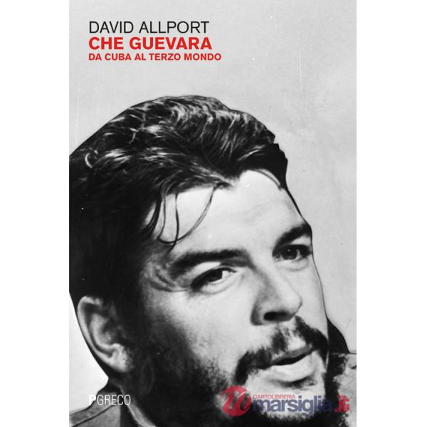 Che Guevara. Da Cuba al terzo mondo