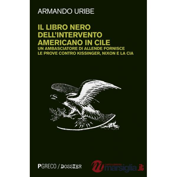 Libro nero dell'intervento americano in Cile. Un ambasciatore di Allende fornisce le prove contro Kissinger, Nixon e la CIA. Nuo