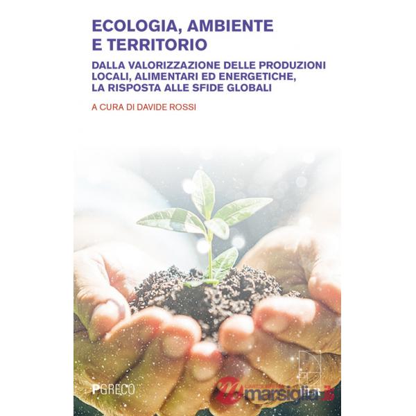 Ecologia, ambiente e territorio. Dalla valorizzazione delle produzioni locali, alimentari ed energetiche, la risposta alle sfide