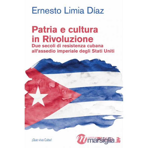 Patria e cultura in rivoluzione. Due secoli di resistenza cubana all'assedio imperiale degli Stati Uniti
