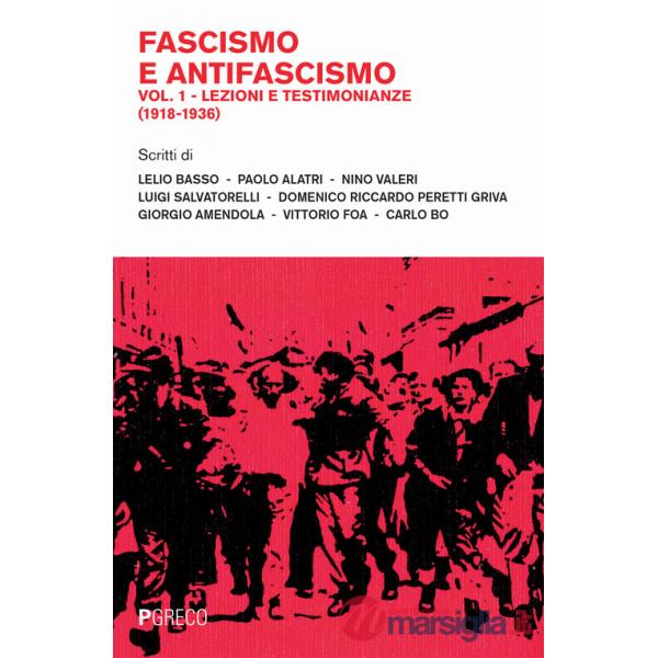 Fascismo e antifascismo. Vol. 1: Lezioni e testimonianze (1918-1936)
