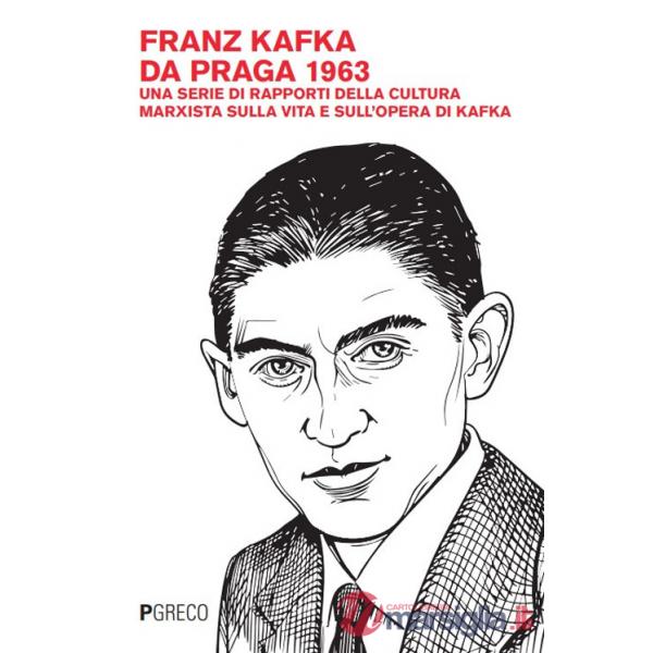 Franz Kafka da Praga 1963. Una serie di rapporti della cultura marxista sulla vita e sull'opera di Kafka