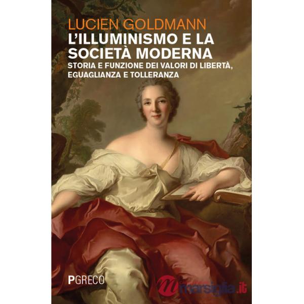 Illuminismo e la società moderna. Storia e funzione dei valori di libertà, eguaglianza e tolleranza (L')