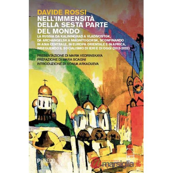 Nell'immensità della sesta parte del mondo. La Russia da Kaliningrad a Vladivostok, da Archangelsk a Magnitogorsk, sconfinando i