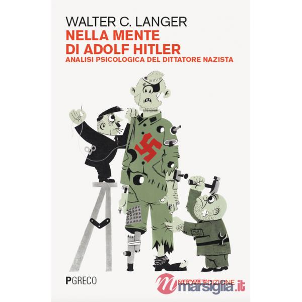 Nella mente di Adolf Hitler. Analisi psicologica del dittatore nazista. Nuova ediz.