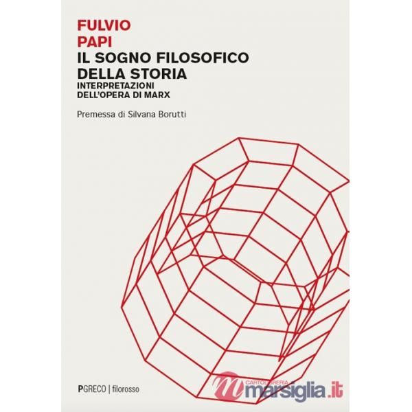 Sogno filosofico della storia. Interpretazioni dell'opera di Marx (Il)