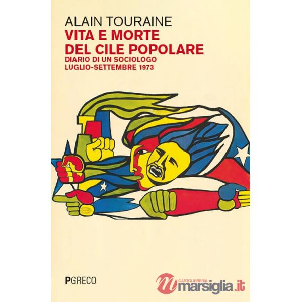 Vita e morte del Cile popolare. Diario di un sociologo. Luglio-settembre 1973