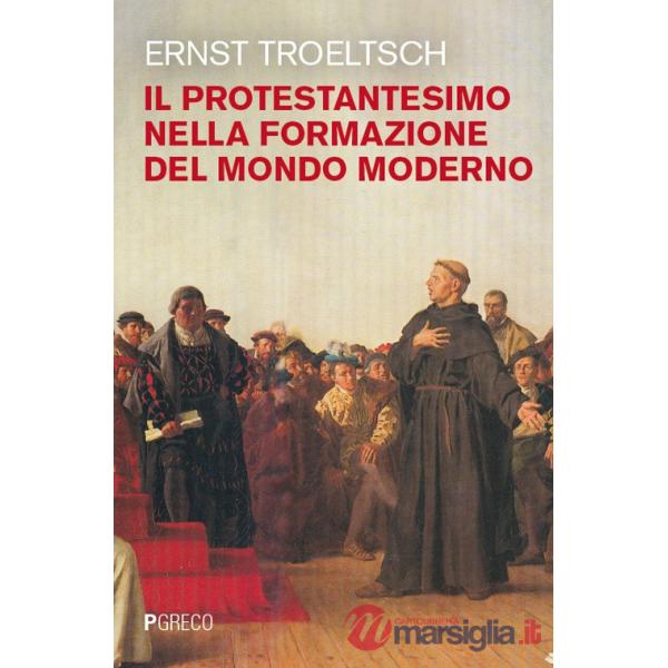 Protestantesimo nella formazione del mondo moderno (rist. anast.) (Il)