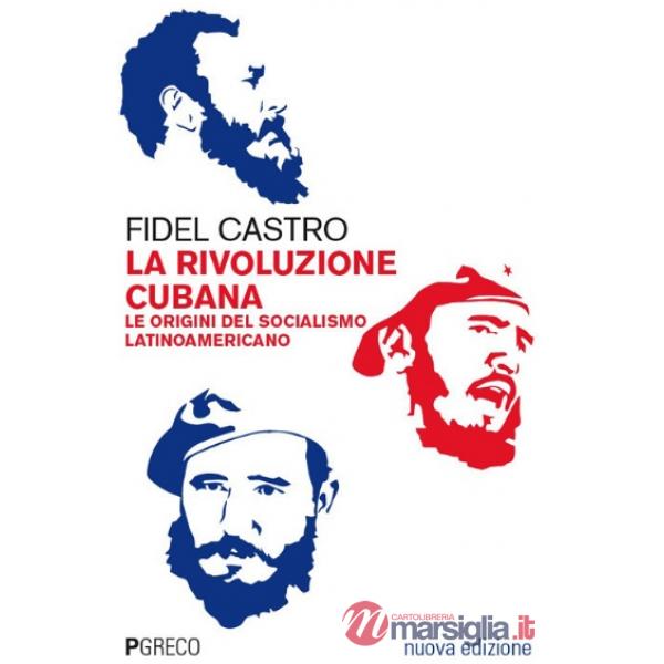 Rivoluzione cubana. Le origini del socialismo latinoamericano. Nuova ediz. (La)