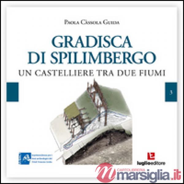 Gradisca di Spilimbergo. Un castelliere tra due fiumi