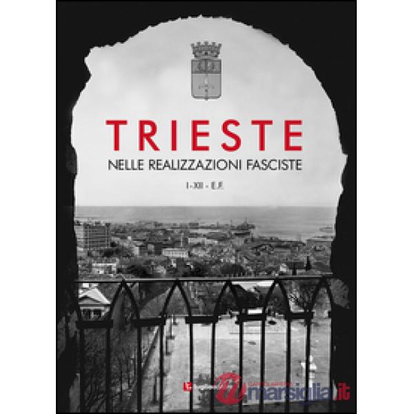 Trieste nelle realizzazioni fasciste. Opere pubbliche 1923-1935