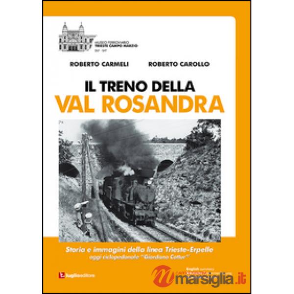 Il treno della Val Rosandra. Storia e immagini della linea Trieste-Erpelle