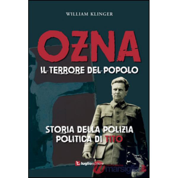 Ozna. Il terrore del popolo. Storia della polizia politica di Tito