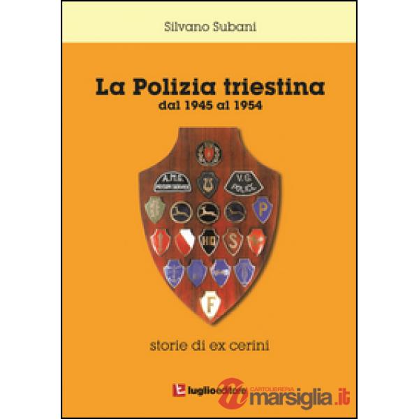 La polizia triestina. Dal 1945 al 1954. Storie di ex cerini