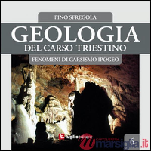 Geologia del Carso triestino. Vol. 6: Fenomeni di carsismo ipogeo