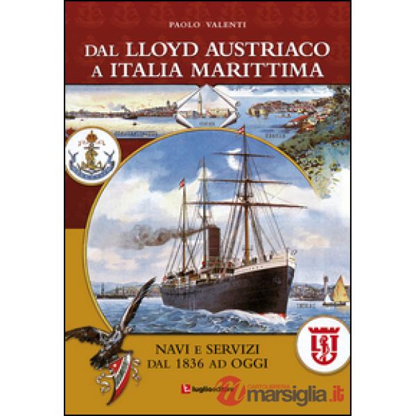 Dal Lloyd Austriaco a Italia Marittima. Navi e servizi dal 1836 ad oggi