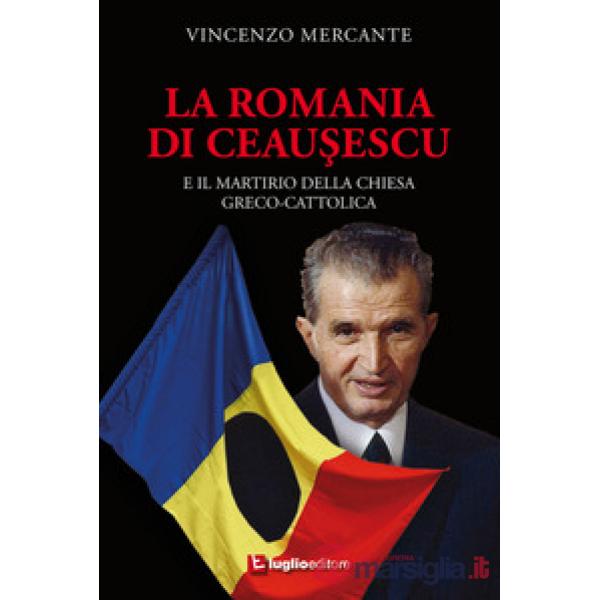 La Romania di Ceausescu. E il martirio della Chiesa Greco-Cattolica