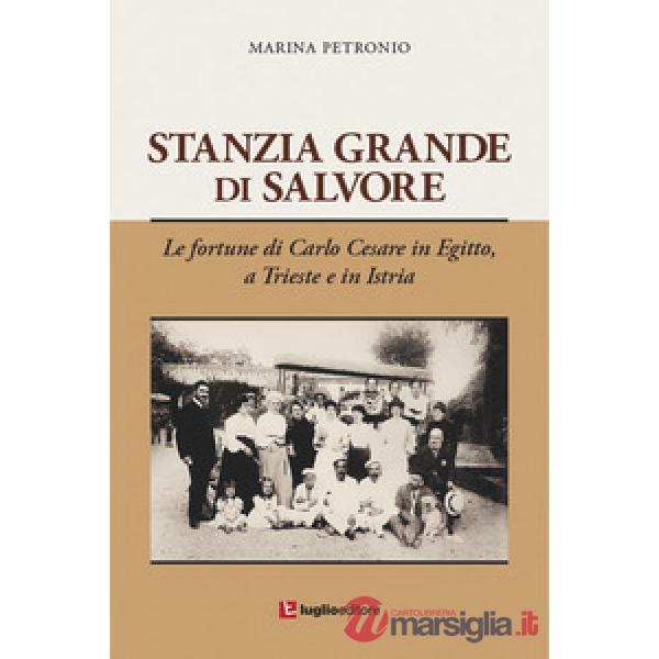 Stanzia Grande di Salvore. Le fortune di Carlo Cesare in Egitto, a Trieste e in 