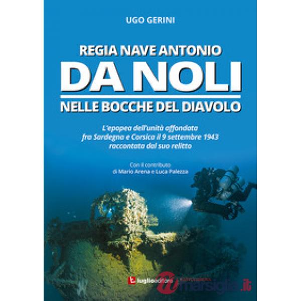 Regia Nave Antonio Da Noli. L'epopea dell'unità affondata fra Sardegna e Corsica