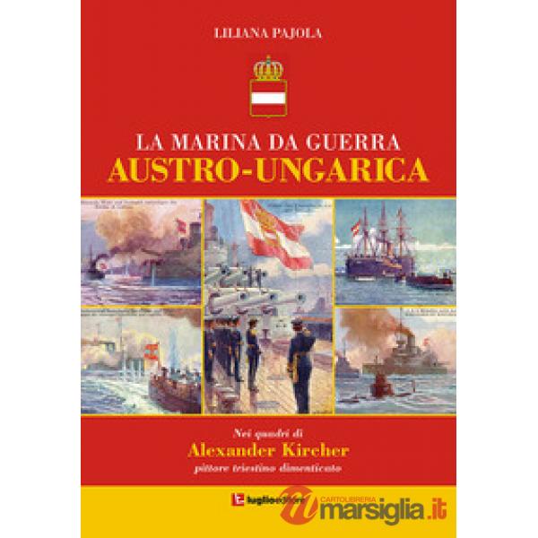 Marina da guerra austro-ungarica. Nei quadri di Alexander Kircher, pittore tries