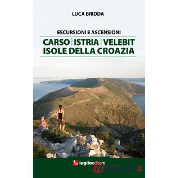 Escursioni e ascensioni. Carso, Istria, Velebit, isole della Croazia