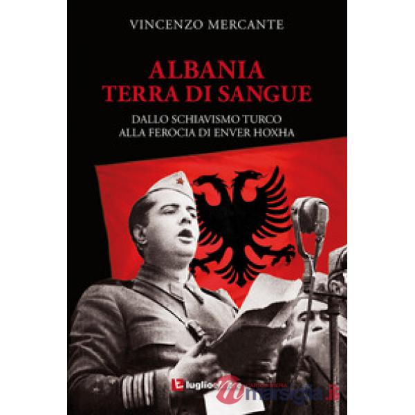 Albania, terra di sangue. Dallo schiavismo turco alla ferocia di Enver Hoxha
