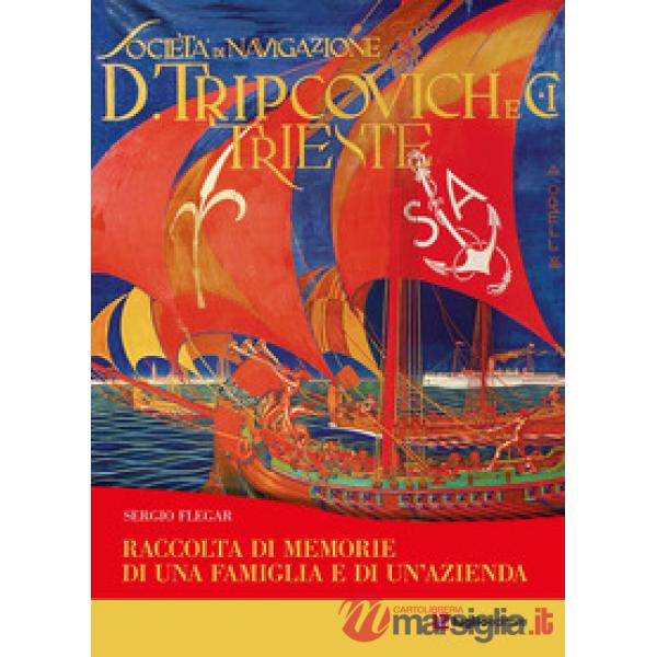 Tripcovich. Raccolta di memorie di una famiglia e di un'azienda