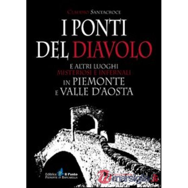 Ponti del diavolo e altri luoghi misteriosi e infernali in Piemonte e Valle d'Aosta (I)