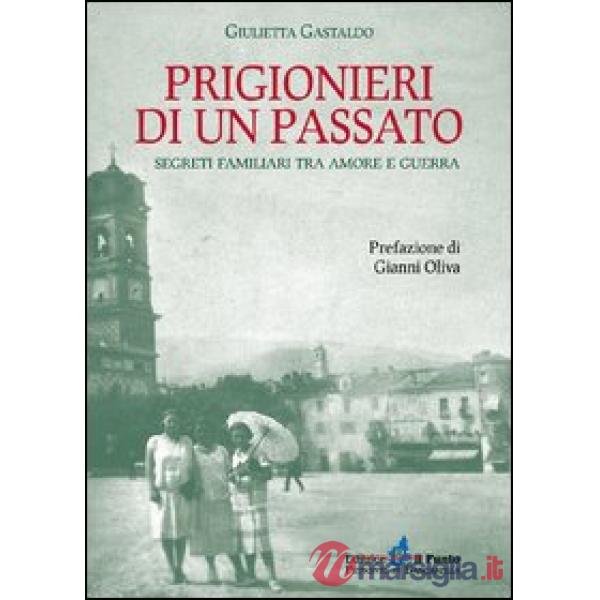 Prigionieri di un passato. Segreti familiari tra amore e guerra