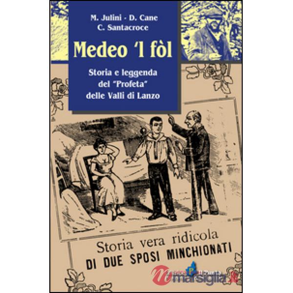Medeo 'l fòl. Storia e leggenda del «profeta» delle valli di Lanzo