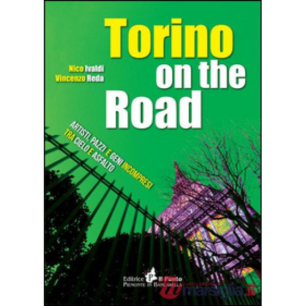 Torino on the road. Artisti, pazzi e geni incompresi tra cielo e asfalto