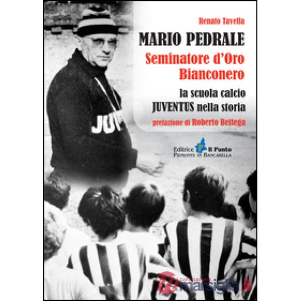 Mario Pedrale seminatore d'oro bianconero. La scuola calcio Juventus nella storia