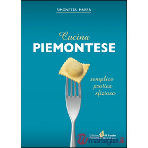 Cucina piemontese. Semplice, pratica, sfiziosa
