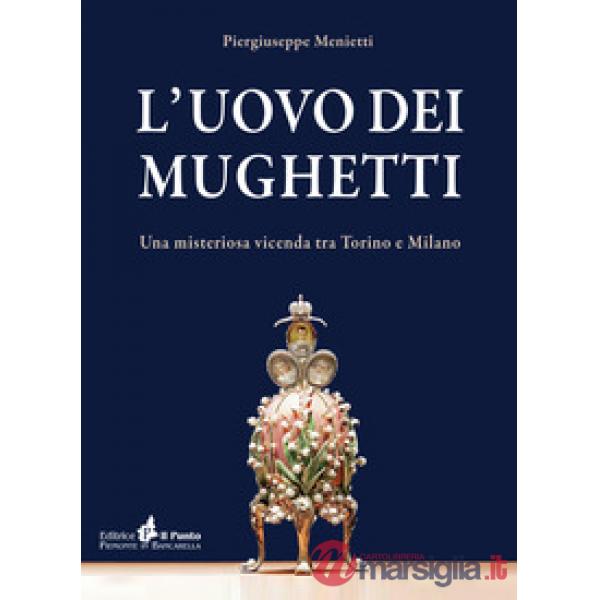 Uovo dei mughetti. Una misteriosa vicenda tra Torino e Milano (L')