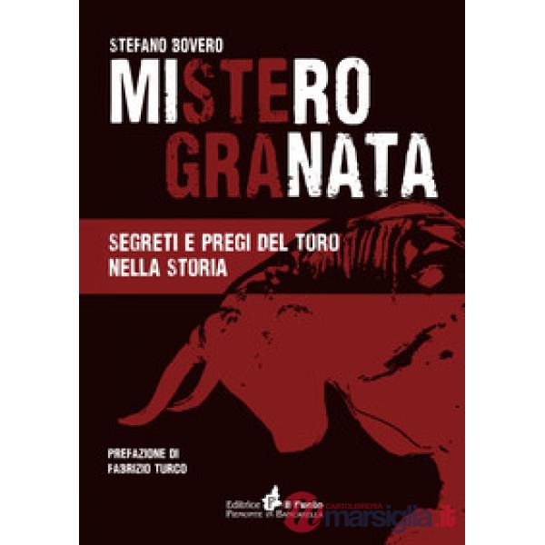 Mistero Granata. Segreti e pregi del Toro nella storia