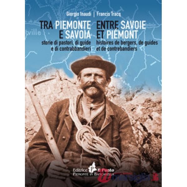 Tra Piemonte e Savoia. Storie di pastori, di guide e di contrabbandieri. Ediz. italiana e francese