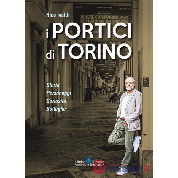 Portici di Torino. Storie. Personaggi. Curiosità. Botteghe (I)