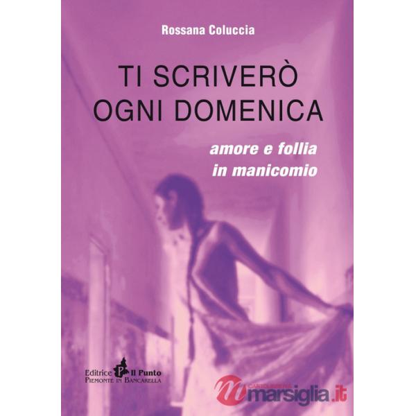 Ti scriverò ogni domenica. Amore e follia in manicomio